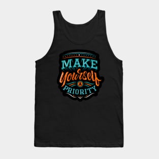 Make Yourself A Priority - Typography Inspirational Quote Design Great For Any Occasion Tank Top